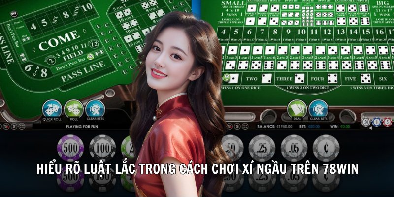 Hiểu rõ luật lắc trong cách chơi xí ngầu trên 78WIN